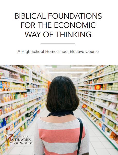 Biblical Foundations for the Economic Way of Thinking: A High School Homeschool Elective Course