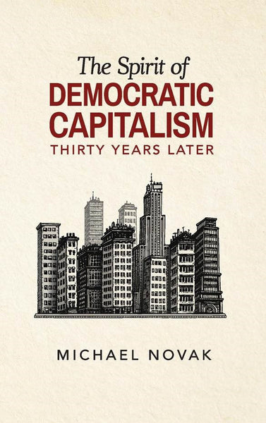 The Spirit of Democratic Capitalism 30 Years Later