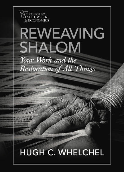 REWEAVING SHALOM: Your Work And the Restoration of All Things